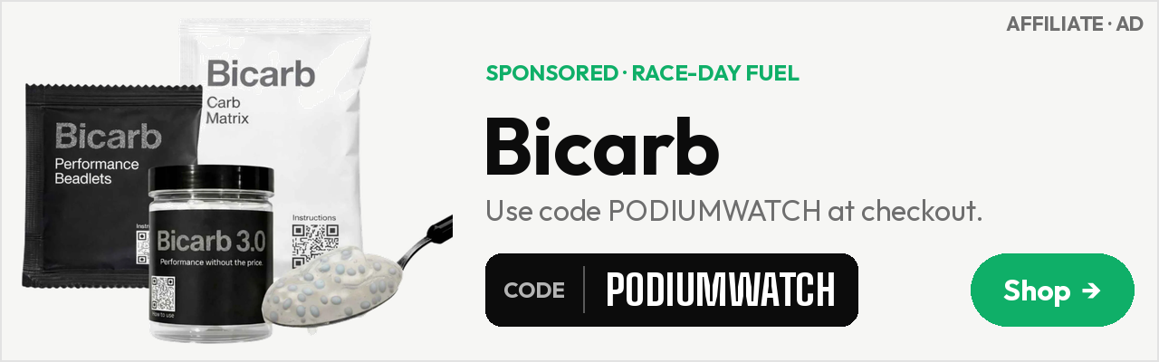 Bicarb race-day fuel. Use code PODIUMWATCH. Affiliate ad.